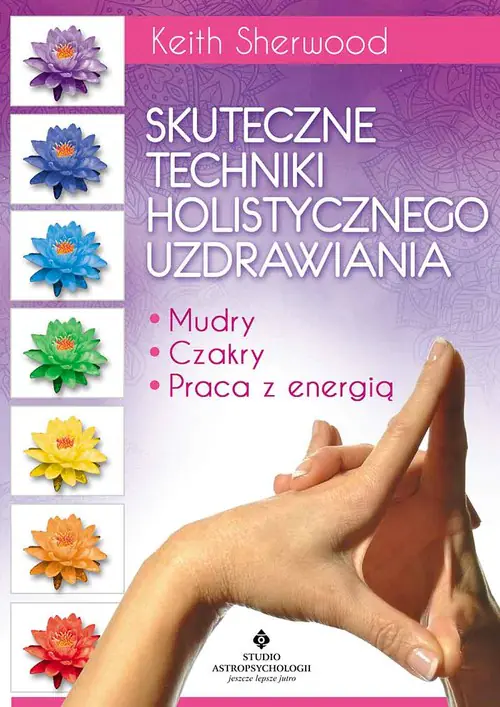 Książka - Skuteczne techniki holistycznego uzdrawiania. Skuteczne techniki holistycznego uzdrawiania