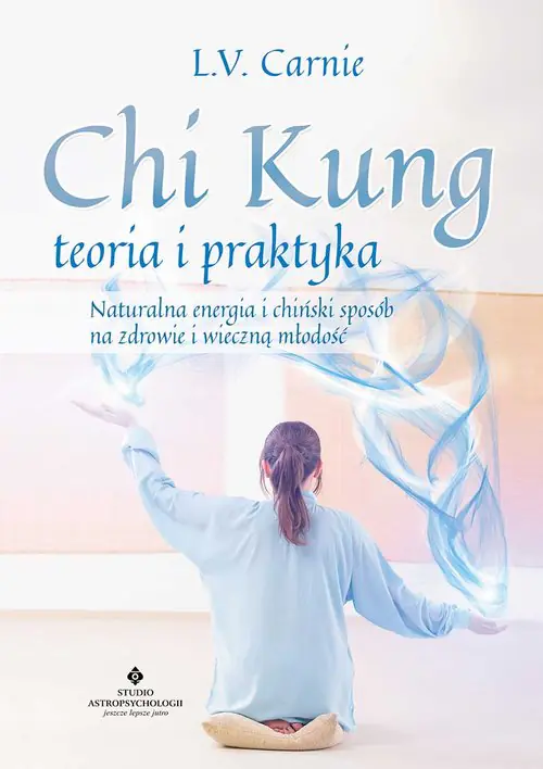 Książka - Chi Kung teoria i praktyka. Naturalna energia i chiński sposób na zdrowie i wieczną młodość
