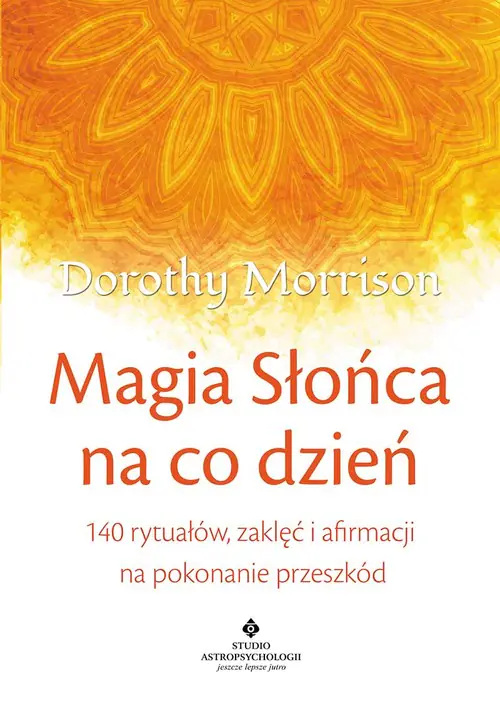 Książka - Magia Słońca na co dzień. 140 rytuałów, zaklęć i afirmacji na pokonanie przeszkód