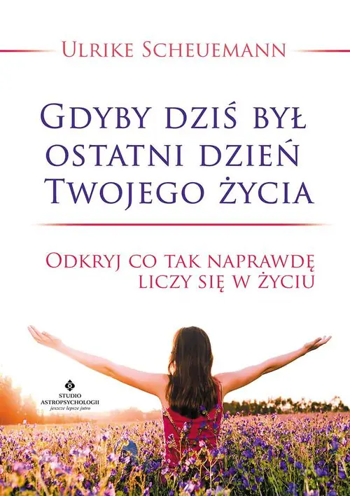 Książka - Gdyby dziś był ostatni dzień Twojego życia. Odkryj co tak naprawdę liczy się w życiu