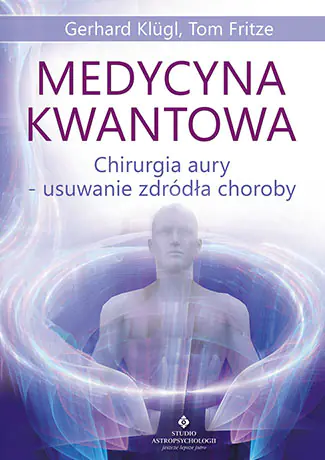 Książka - Medycyna kwantowa. Chirurgia aury - usuwanie źródła choroby