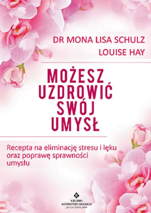 Książka - Możesz uzdrowić swój umysł. Recepta na eliminację stresu i lęku oraz poprawę sprawności umysłu
