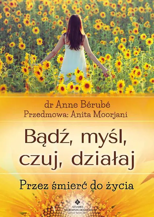 Książka - Bądź, myśl, czuj, działaj. Przez śmierć do życia