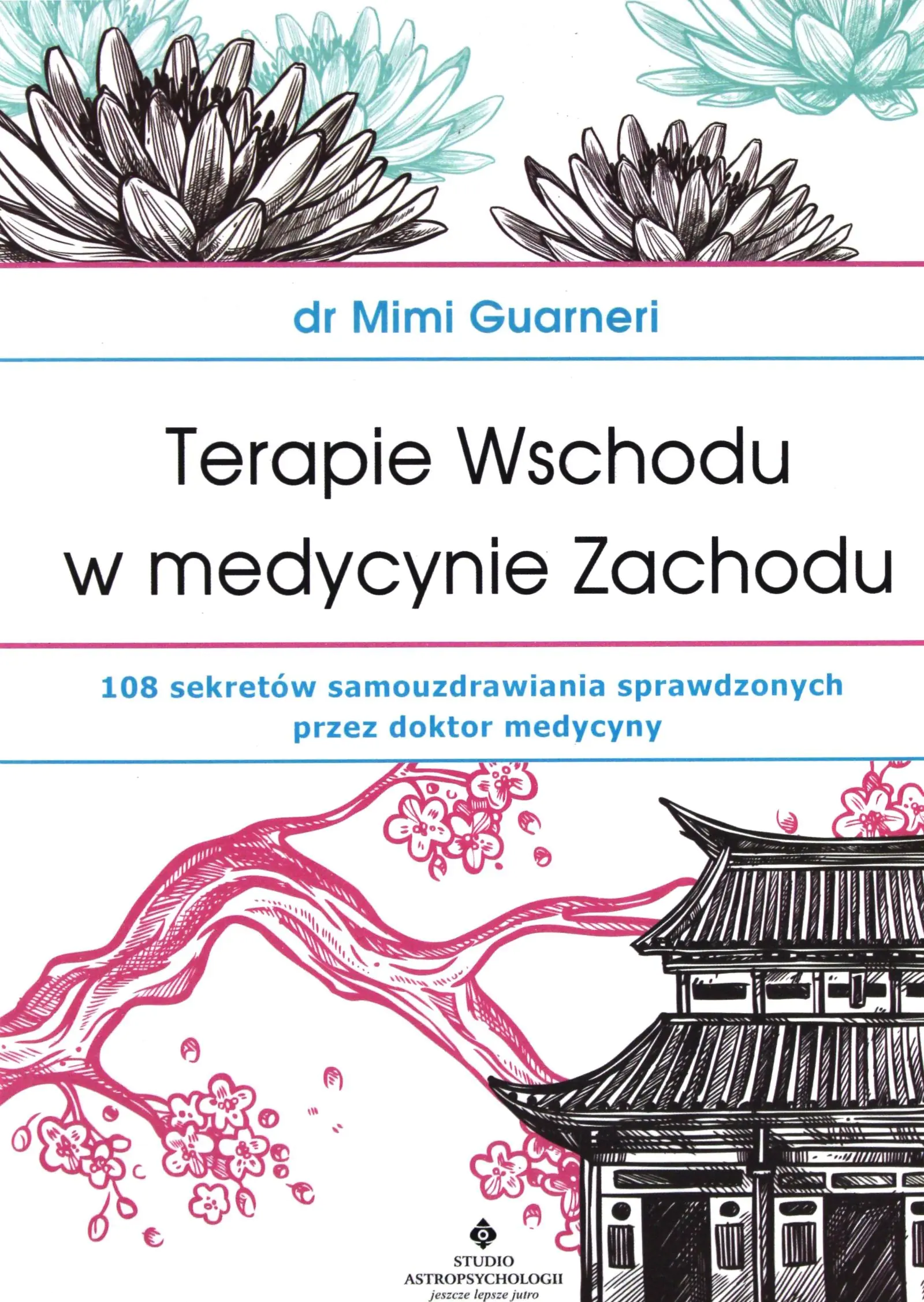 Książka - Terapie Wschodu w medycynie Zachodu. 108 sekretów samouzdrawiania sprawdzonych przez doktor medycyny