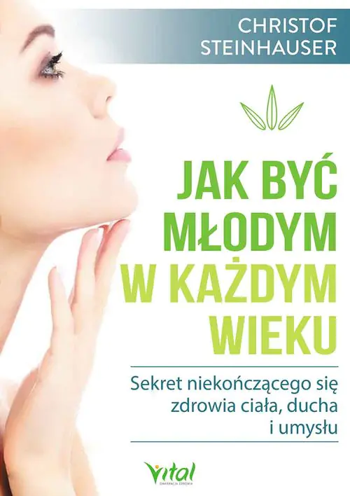 Książka - Jak być młodym w każdym wieku. Sekret niekończącego się zdrowia ciała, ducha i umysłu