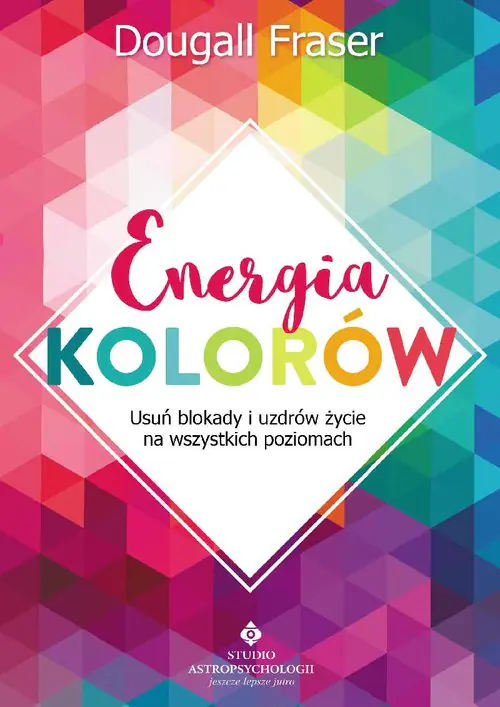 Książka - Energia kolorów. Usuń blokady i uzdrów życie na wszystkich poziomach