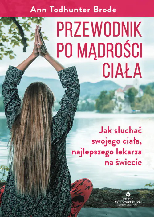 Książka - Przewodnik po mądrości ciała. Wszystko, co umysł musi wiedzieć o ciele