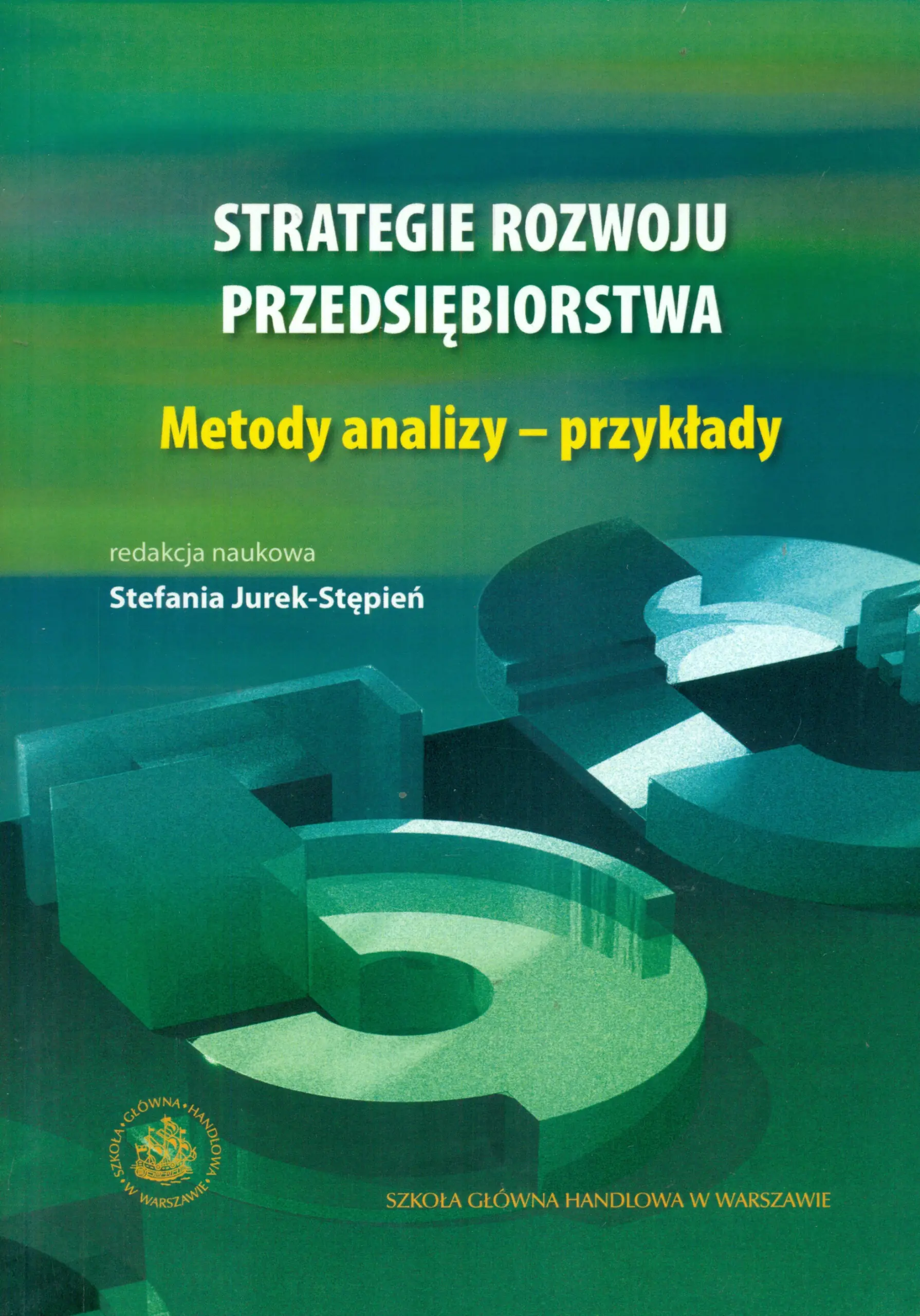 Książka - STRATEGIE ROZWOJU PRZEDSIĘBIORSTWA METODY ANALIZY PRZYKŁADY