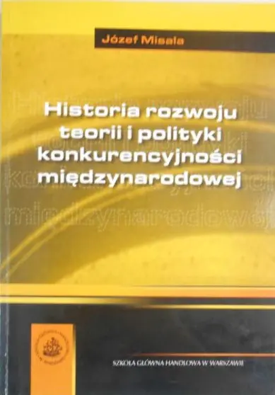 Książka - HISTORIA ROZWOJU TEORII I POLITYKI KONKURENCYJNOŚCI MIĘDZYNARODOWEJ