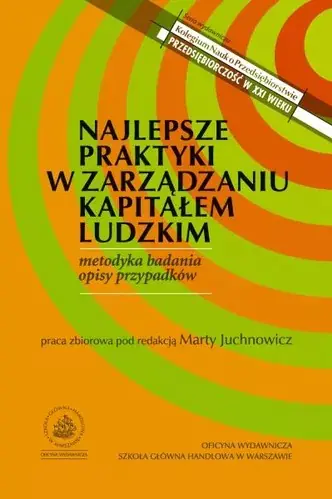 Książka - NAJLEPSZE PRAKTYKI W ZARZĄDZANIU KAPITAŁEM LUDZKIM METODYKA BADANIA OPISY PRZYPADKÓW