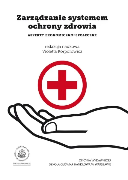 Książka - ZARZĄDZANIE SYSTEMEM OCHRONY ZDROWIA ASPEKTY EKONOMICZNO-SPOŁECZNE