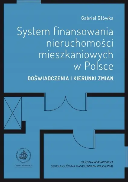 Książka - SYSTEM FINANSOWANIA NIERUCHOMOŚCI MIESZKANIOWYCH W POLSCE DOŚWIADCZENIA I KIERUNKI ZMIAN