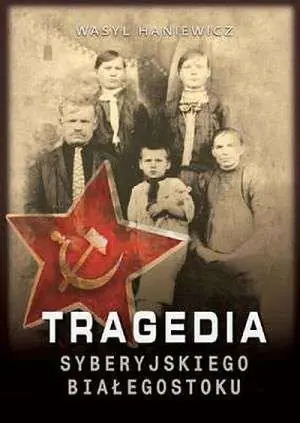 Książka - Tragedia Syberyjskiego Białegostoku