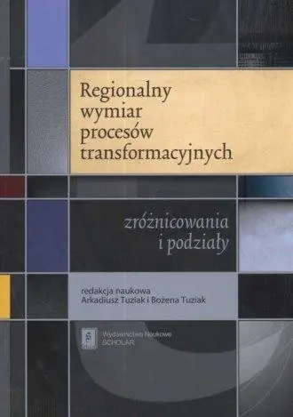 Książka - Regionalny Wymiar Procesów Transformacyjnych: Zróżnicowania i Podziały