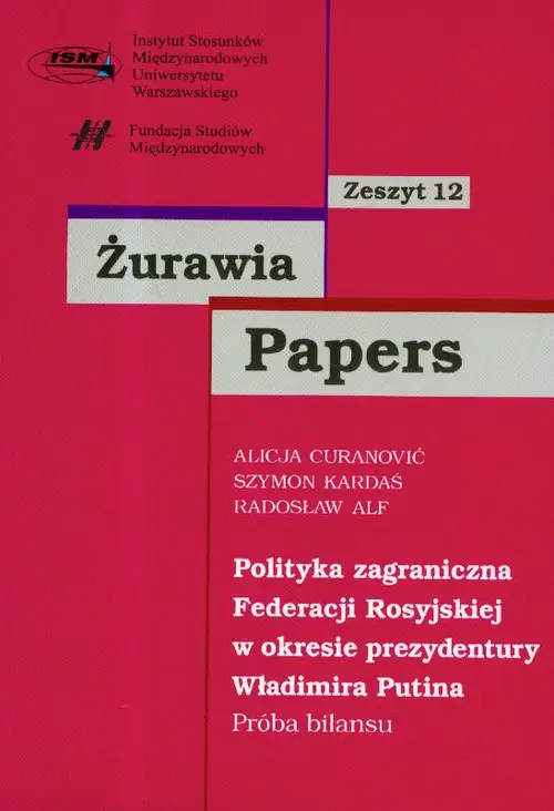 Książka - Żurawia Papers. Zeszyt 12. Polityka zagraniczna Federacji Rosyjskiej w okresie prezydentury Władimira Putina