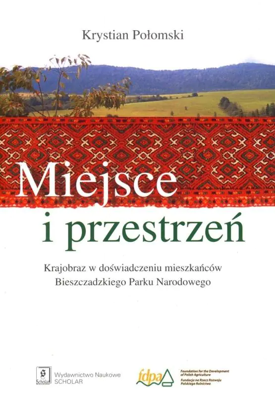 Książka - Miejsce i Przestrzeń Krajobraz w Doświadczeniu Mieszkańców Bieszczadzkiego Parku Narodowego