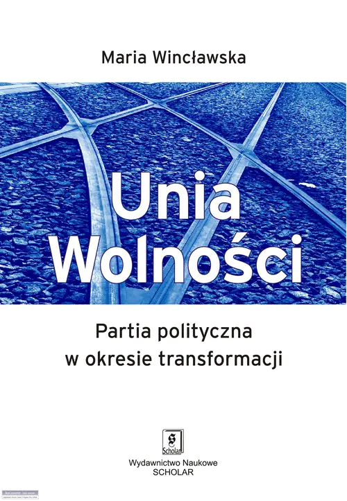 Książka - Unia Wolności. Partia Polityczna w Okresie Transformacji