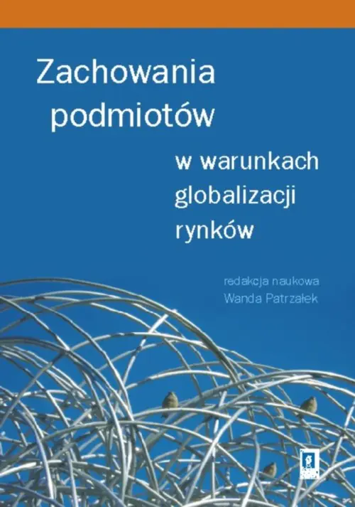 Książka - Zachowania podmiotów w warunkach globalizacji rynków