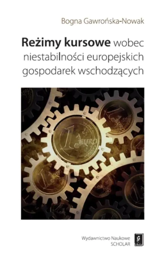 Książka - Reżimy kursowe wobec niestabilności europejskich gospodarek wschodzących