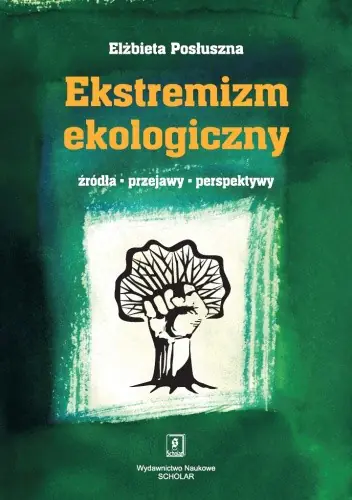 Książka - Ekstremizm ekologiczny. Źródła, przejawy, perspektywy
