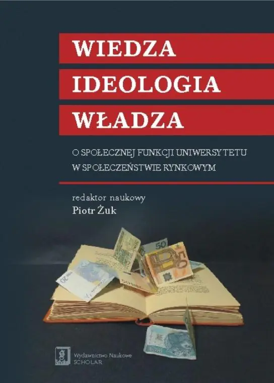 Książka - Wiedza ideologia władza. O społecznej funkcji uniwersytetu w społeczeństwie rynkowym