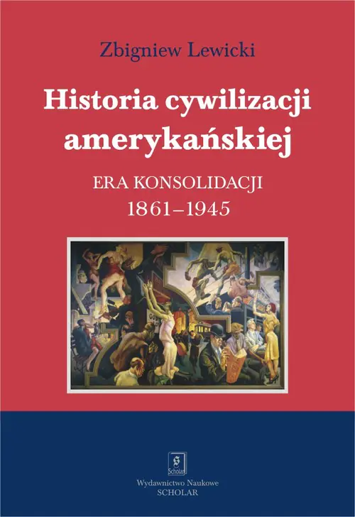 Książka - Historia cywilizacji amerykańskiej. Era konsolidacji 1861-1945