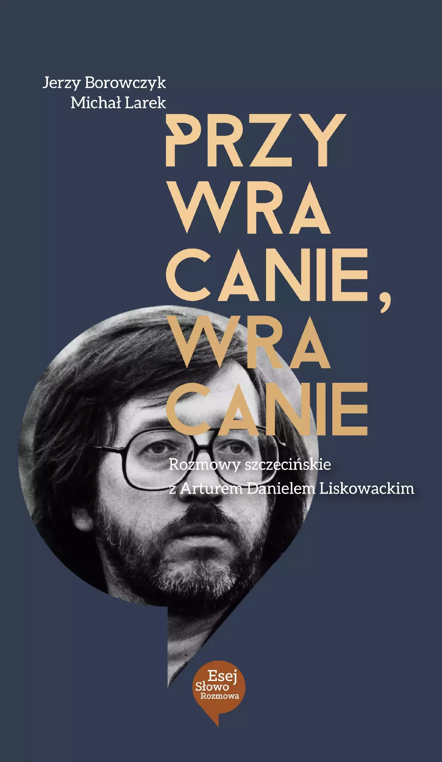 Książka - Przywracanie, wracanie Rozmowy szczecińskie z Arturem Danielem Liskowackim