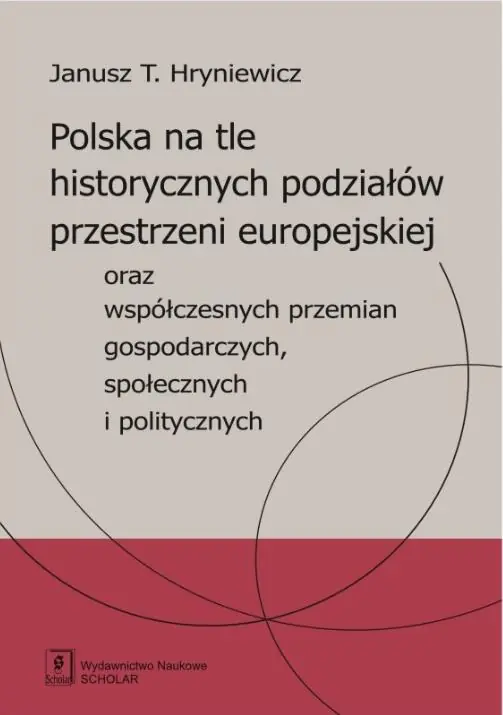 Książka - Polska na tle historycznych podziałów przestrzeni europejskiej oraz współczesnych przemian gospodarczych, społecznych i politycznych