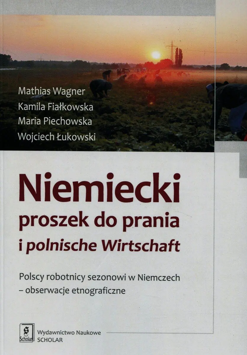 Książka - Niemiecki proszek do prania i polnische Wirtschaft. Polscy robotnicy sezonowi w Niemczech - obserwacje etnograficzne