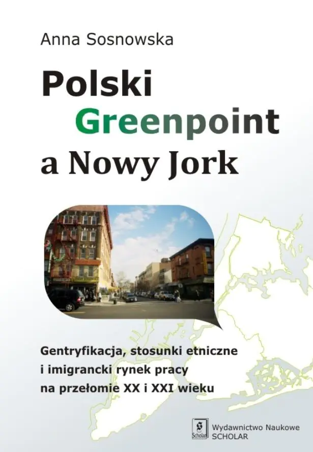 Książka - Polski Greenpoint a Nowy Jork. Gentryfikacja, stosunki etniczne i imigrancki rynek pracy na przełomie XX i XXI wieku