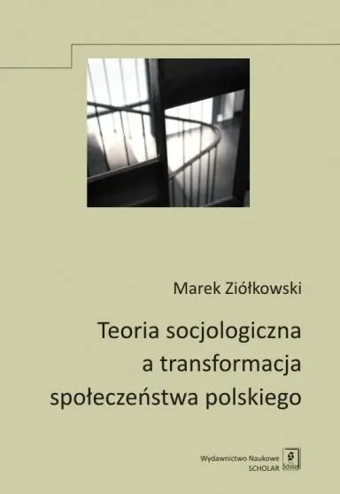 Książka - Teoria socjologiczna a transformacja społeczeństwa polskiego