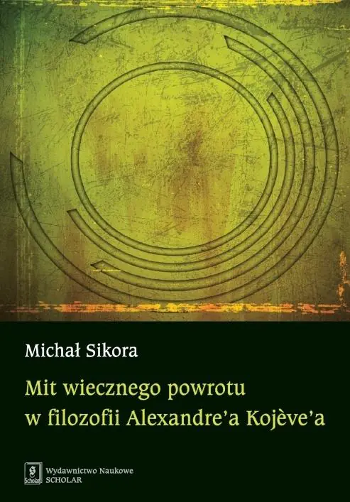 Książka - Mit wiecznego powrotu w filozofii Alexandre'a Kojeve'a