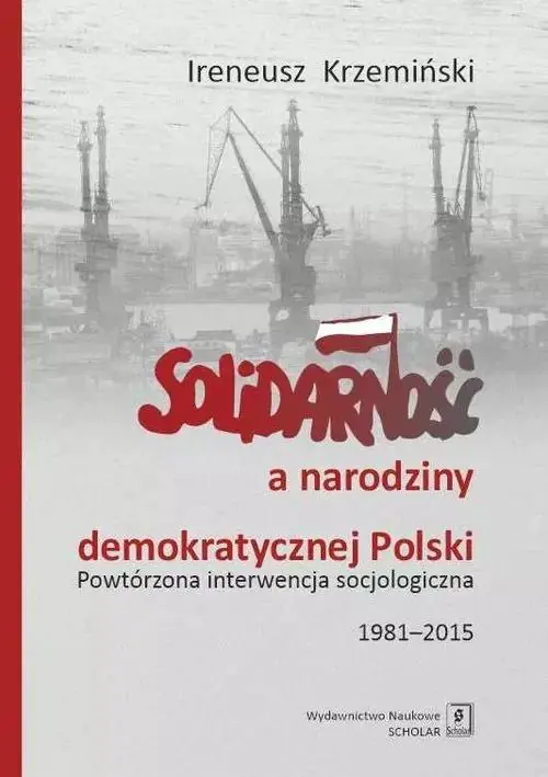 Książka - Solidarność a narodziny demokratycznej Polski. Powtórzona interwencja socjologiczna 1981–2015