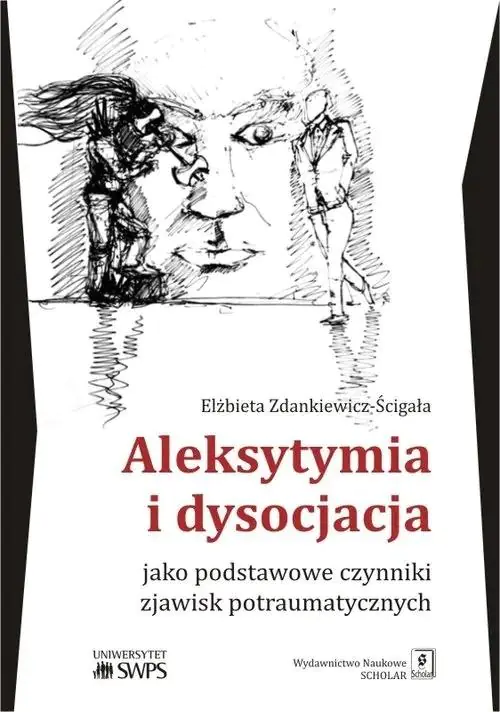 Książka - Aleksytymia i dysocjacja jako podstawowe czynniki zjawisk potraumatycznych