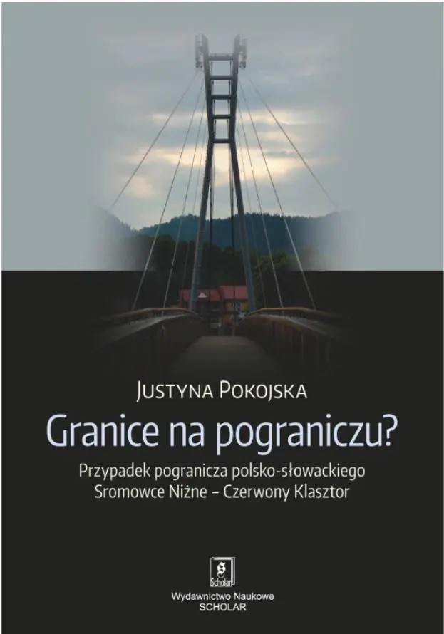Książka - Granice na pograniczu? Przypadek pogranicza polsko-słowackiego Sromowce Niżne – Czerwony Klasztor