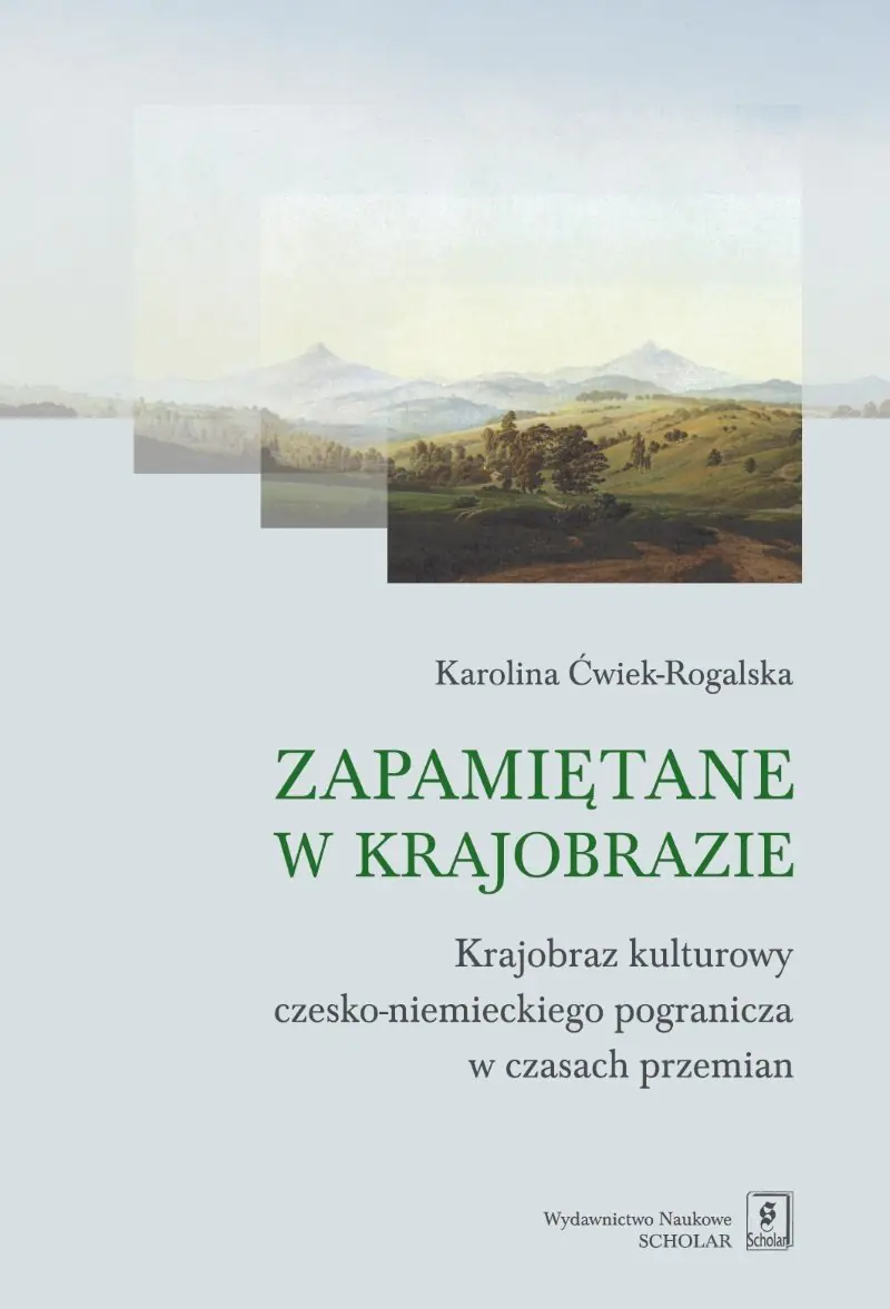 Książka - Zapamiętane w krajobrazie. Krajobraz czesko-niemieckiego pogranicza w czasach przemian