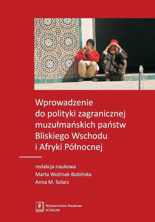Książka - Wprowadzenie do polityki zagranicznej muzułmańskich państw Bliskiego Wschodu i Afryki Północnej