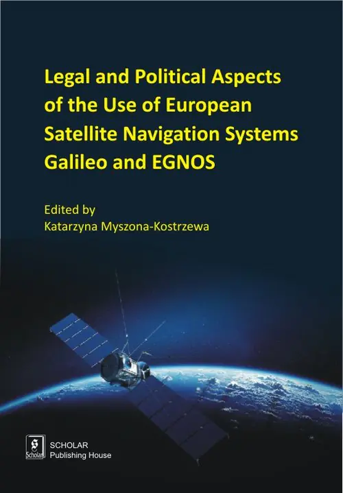Książka - Legal And Political Aspects of The Use of European Satellite Navigation Systems Galileo and EGNOS