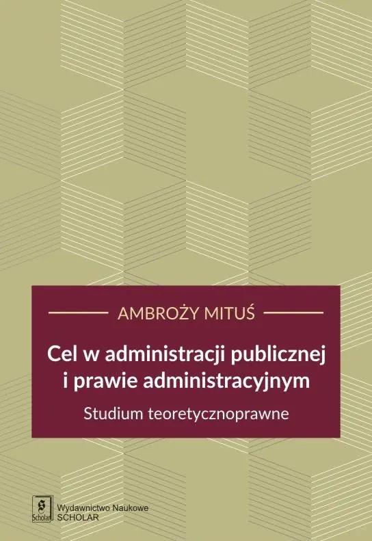 Książka - Cel w administracji publicznej i prawie administracyjnym. Studium teoretycznoprawne