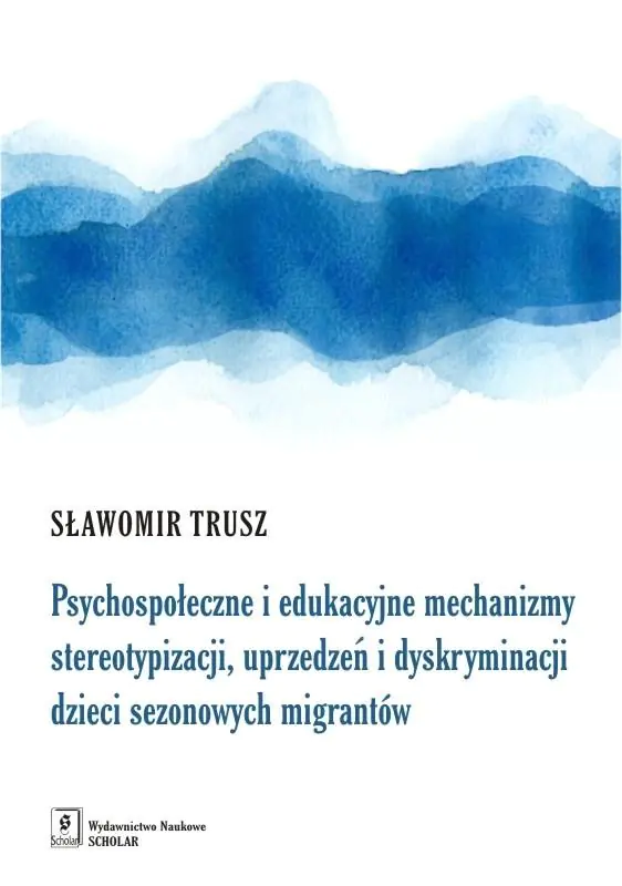 Książka - Psychospołeczne i edukacyjne mechanizmy stereotypizacji, uprzedzeń i dyskryminacji dzieci sezonowych migrantów