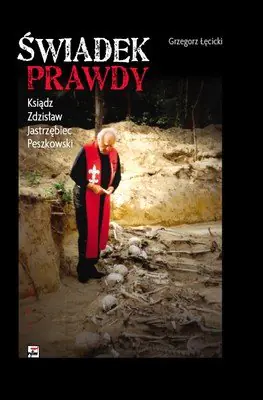 Książka - Świadek prawdy. Ksiądz Zdzisław Jastrzębiec Peszkowski