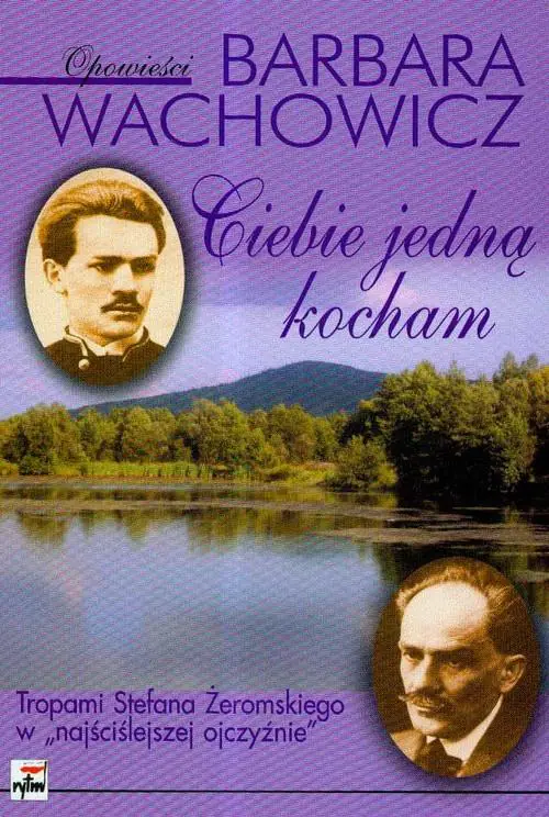 Książka - Ciebie jedną kocham. Tropami Stefana Żeromskiego w "najściślejszej ojczyźnie"