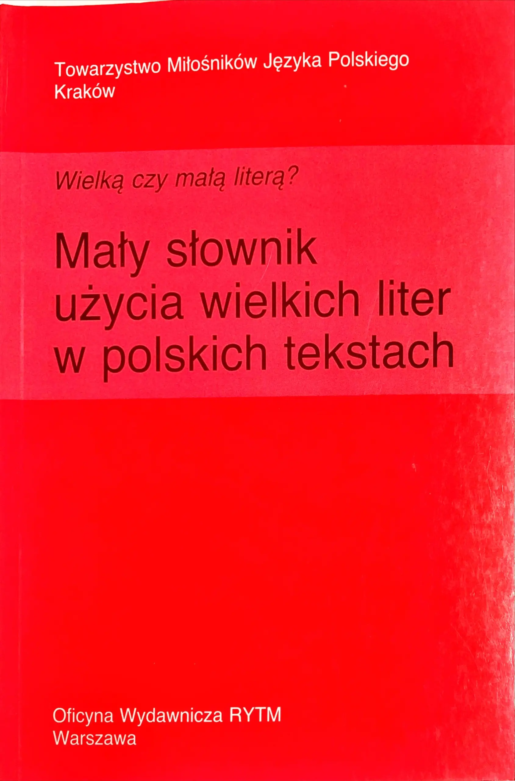 Książka - Wielką czy małą literą? Mały słownik użycia wielkich liter w polskich tekstach