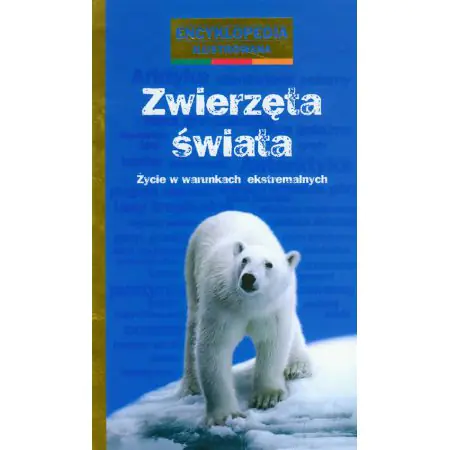 Zwierzęta świata. Życie w warunkach ekstremalnych