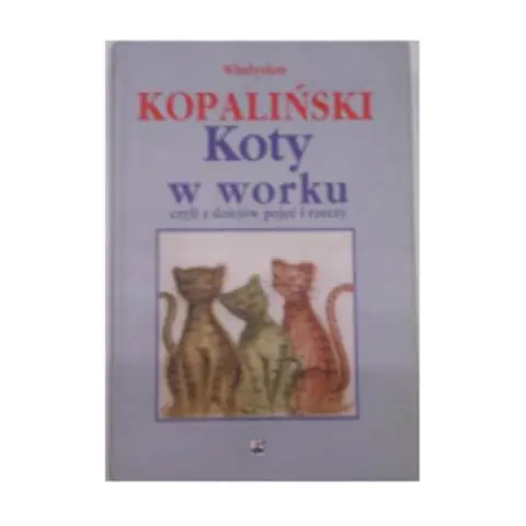 Książka - Koty w worku czyli z dziejów pojęć i rzeczy