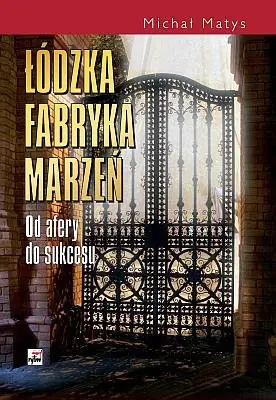 Książka - Łódzka fabryka marzeń. Od afery do sukcesu