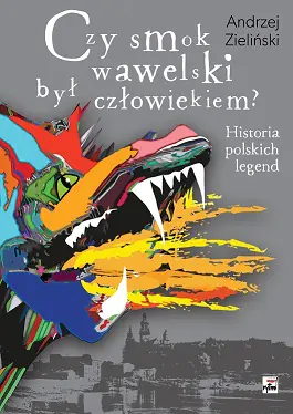 Książka - Czy smok wawelski był człowiekiem. Historia polskich legend