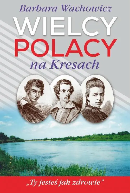 Wielcy Polacy na Kresach. Mickiewicz, Słowacki, Orzeszkowa