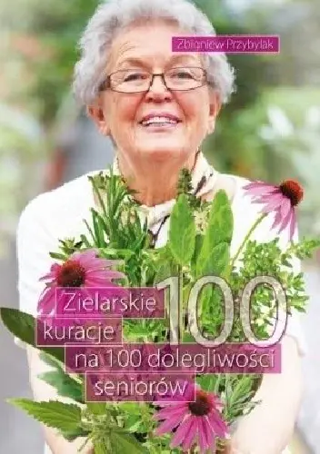 Książka - Zielarskie kuracje na 100 dolegliwości seniorów