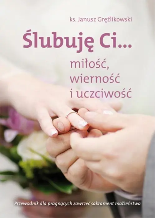 Książka - Ślubuję Ci...miłość,wierność i uczciwość